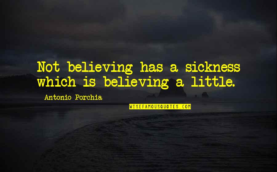 Chebotarev Sequence Quotes By Antonio Porchia: Not believing has a sickness which is believing