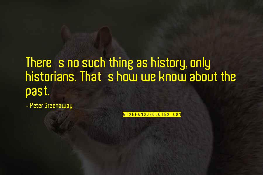 Chechen Mujahideen Quotes By Peter Greenaway: There's no such thing as history, only historians. Chechen Mujahideen Quotes By Peter Greenaway: There's no such thing as history, only historians.