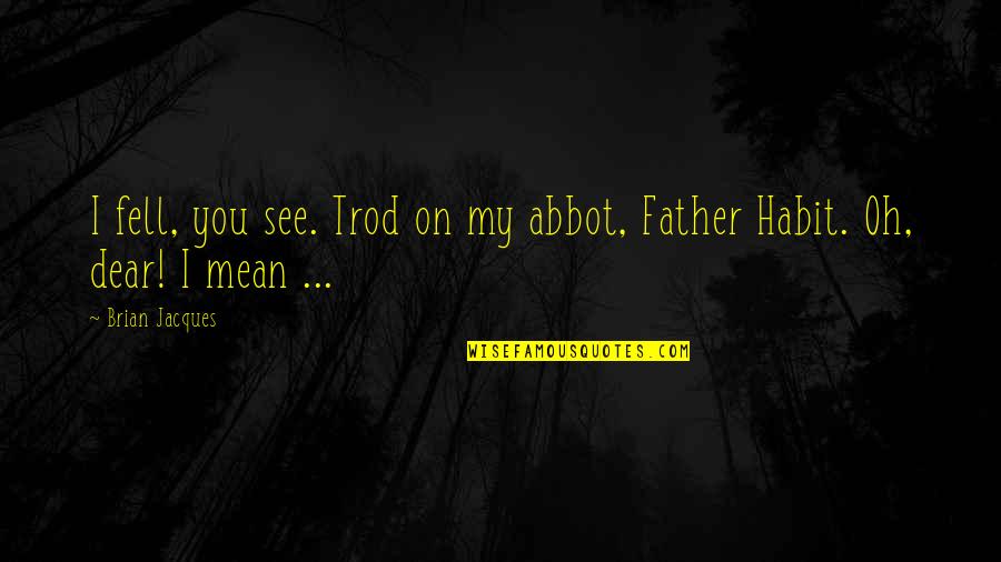 Chechens Cold Quotes By Brian Jacques: I fell, you see. Trod on my abbot,