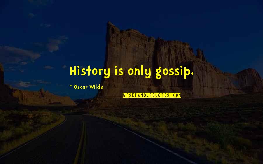 Chechens Fighting Quotes By Oscar Wilde: History is only gossip. Chechens Fighting Quotes By Oscar Wilde: History is only gossip.
