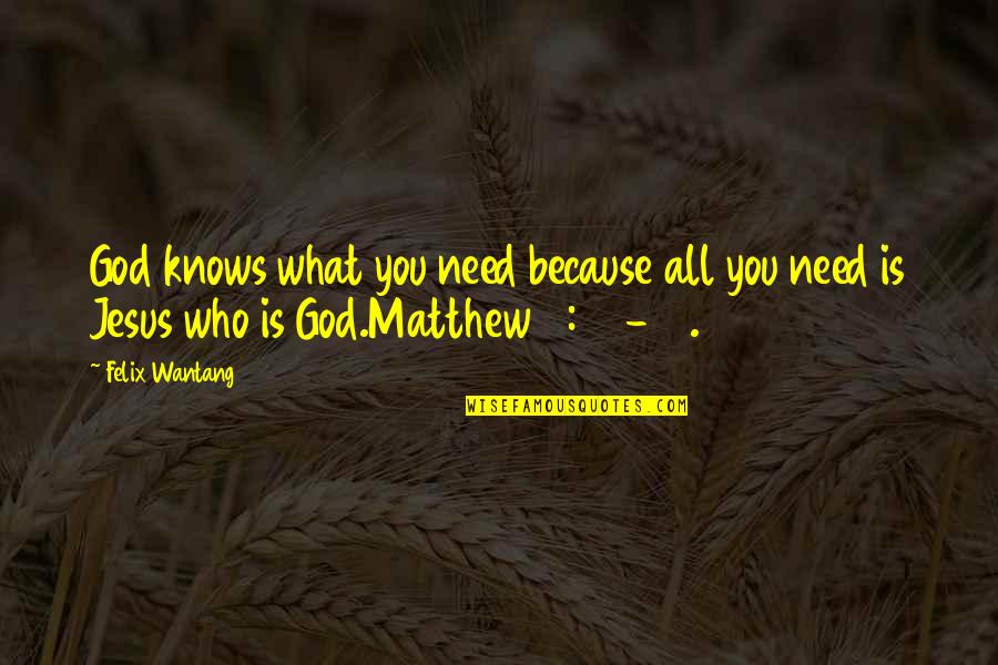 Chechik Beach Quotes By Felix Wantang: God knows what you need because all you