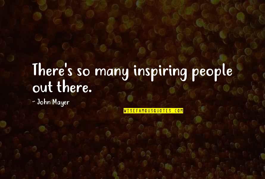 Chechik Stockings Quotes By John Mayer: There's so many inspiring people out there.