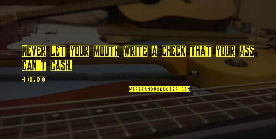 Check Check Quotes By Chip Kidd: Never let your mouth write a check that