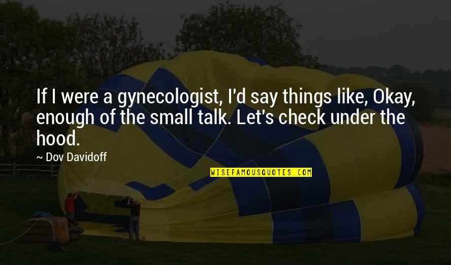 Check Check Quotes By Dov Davidoff: If I were a gynecologist, I'd say things