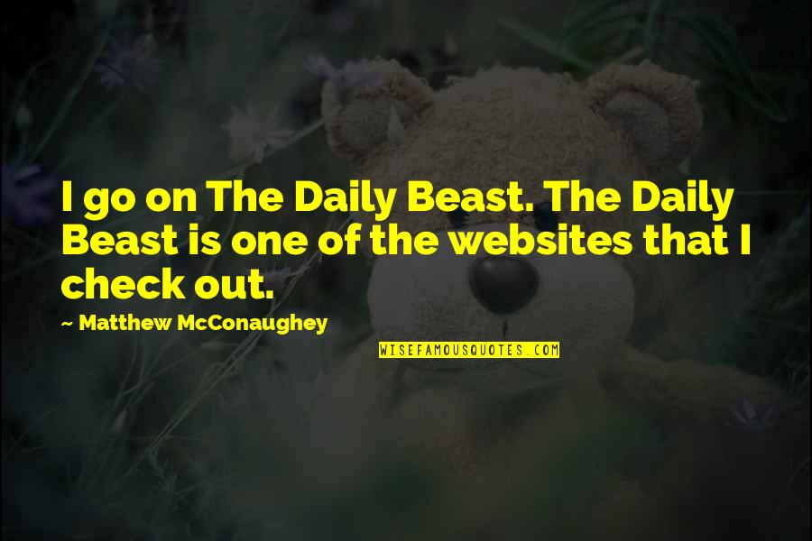 Check Check Quotes By Matthew McConaughey: I go on The Daily Beast. The Daily