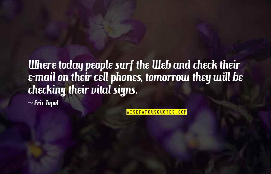 Check Is In The Mail Quotes By Eric Topol: Where today people surf the Web and check Check Is In The Mail Quotes By Eric Topol: Where today people surf the Web and check