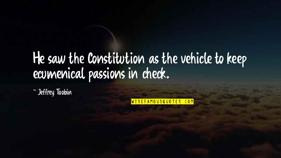 Check It Out Church Quotes By Jeffrey Toobin: He saw the Constitution as the vehicle to