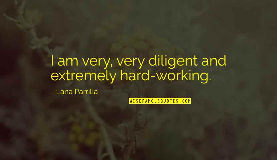 Check It Out Church Quotes By Lana Parrilla: I am very, very diligent and extremely hard-working. Check It Out Church Quotes By Lana Parrilla: I am very, very diligent and extremely hard-working.