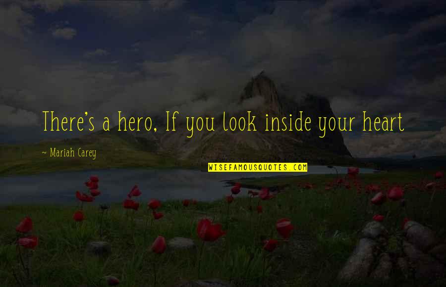 Check Mark Quotes By Mariah Carey: There's a hero, If you look inside your