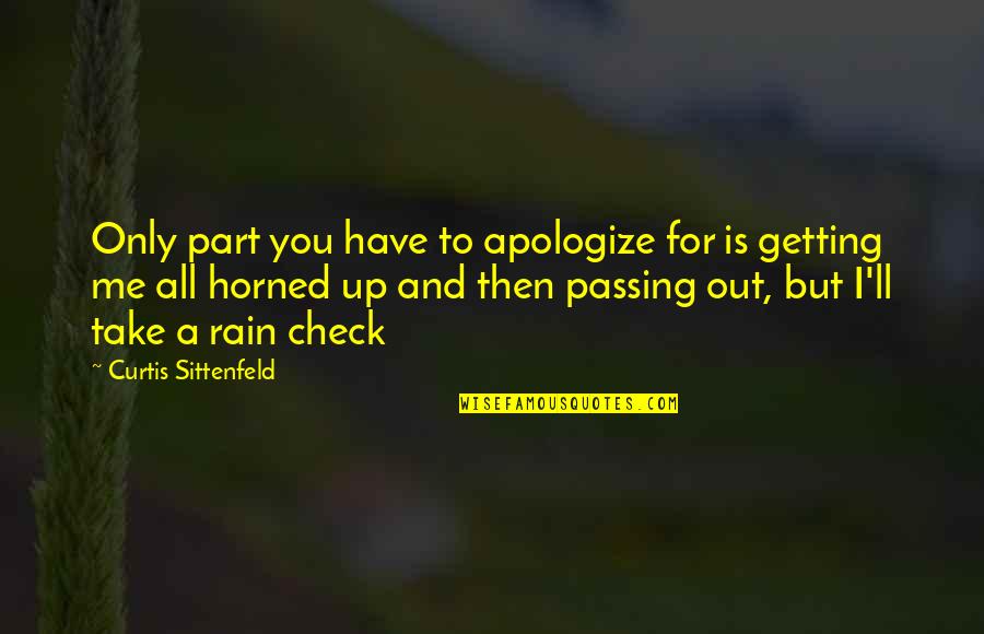 Check Me Out Quotes By Curtis Sittenfeld: Only part you have to apologize for is