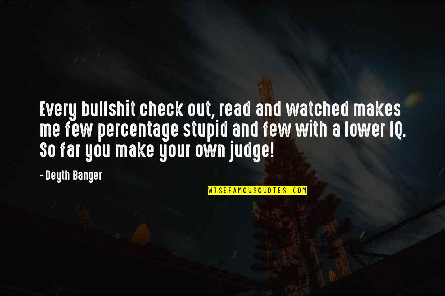 Check Me Out Quotes By Deyth Banger: Every bullshit check out, read and watched makes