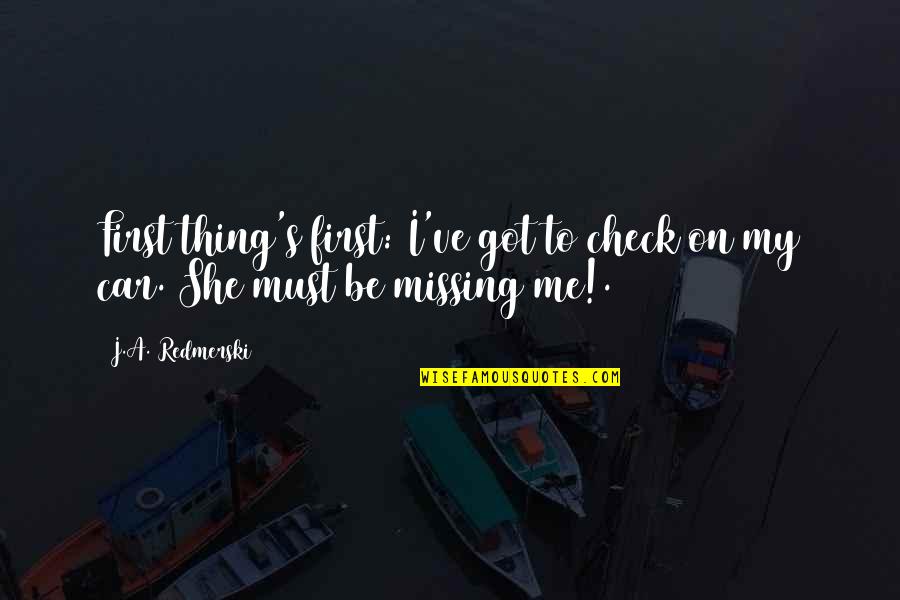 Check Me Out Quotes By J.A. Redmerski: First thing's first: I've got to check on