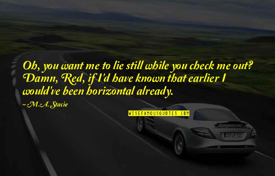 Check Me Out Quotes By M.A. Stacie: Oh, you want me to lie still while