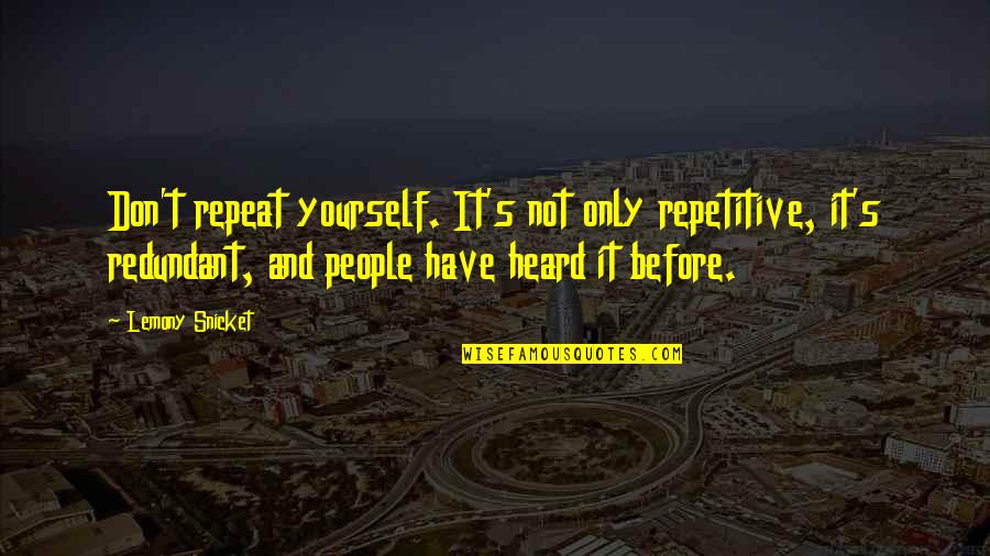 Check_nrpe Quotes By Lemony Snicket: Don't repeat yourself. It's not only repetitive, it's