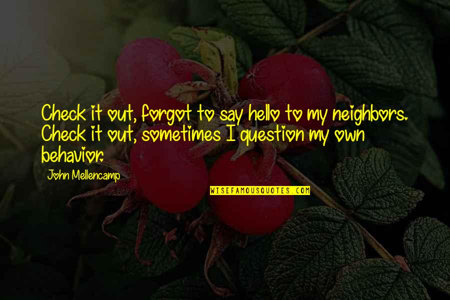 Check On Your Neighbors Quotes By John Mellencamp: Check it out, forgot to say hello to