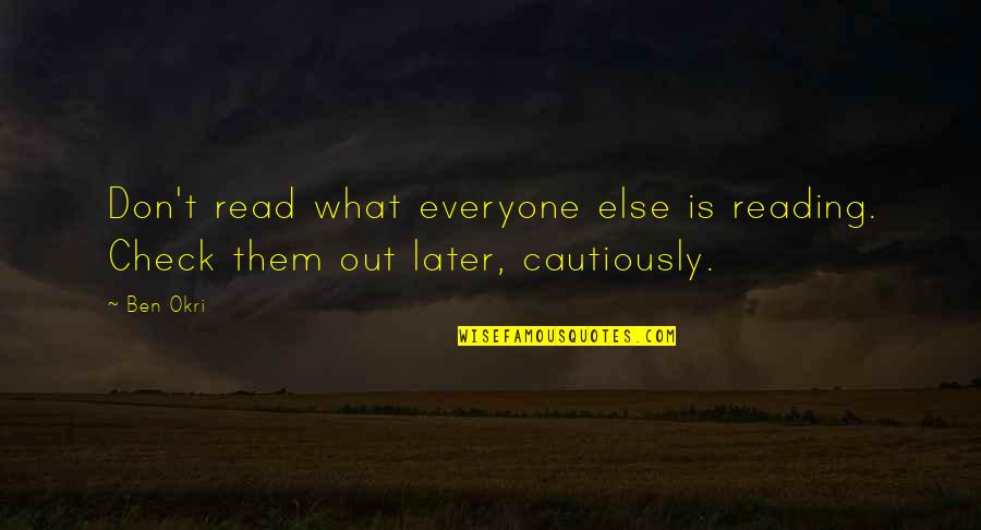 Check Out Quotes By Ben Okri: Don't read what everyone else is reading. Check