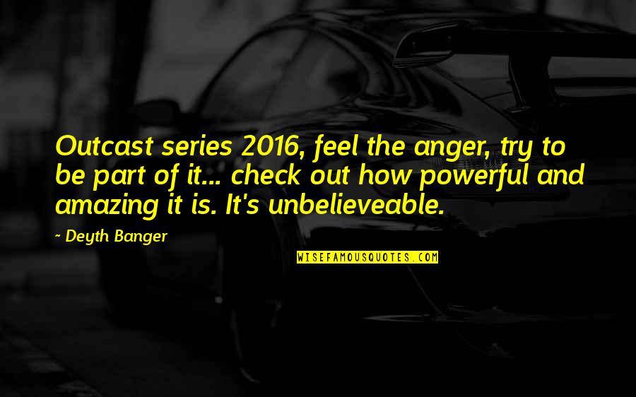 Check Out Quotes By Deyth Banger: Outcast series 2016, feel the anger, try to