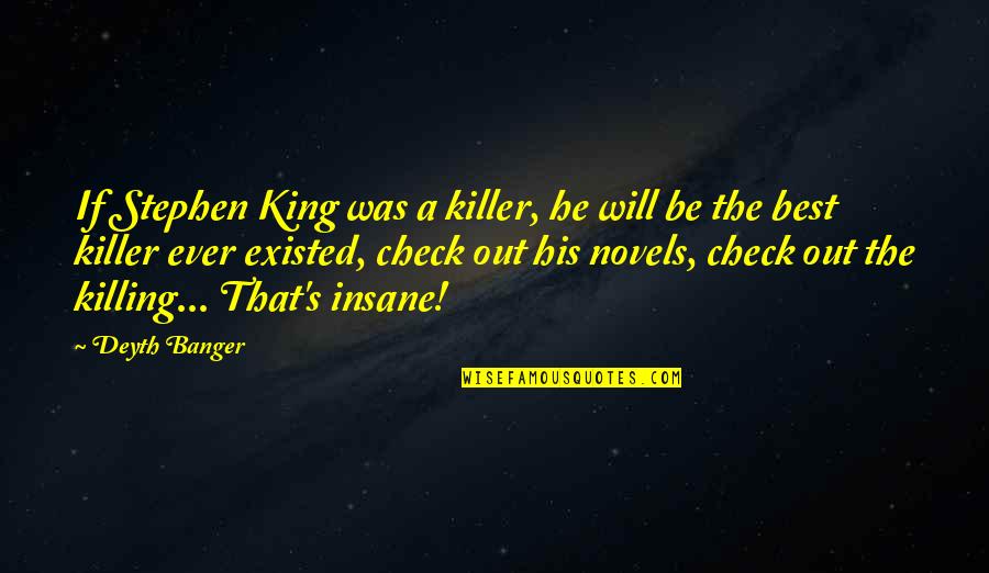 Check Out Quotes By Deyth Banger: If Stephen King was a killer, he will