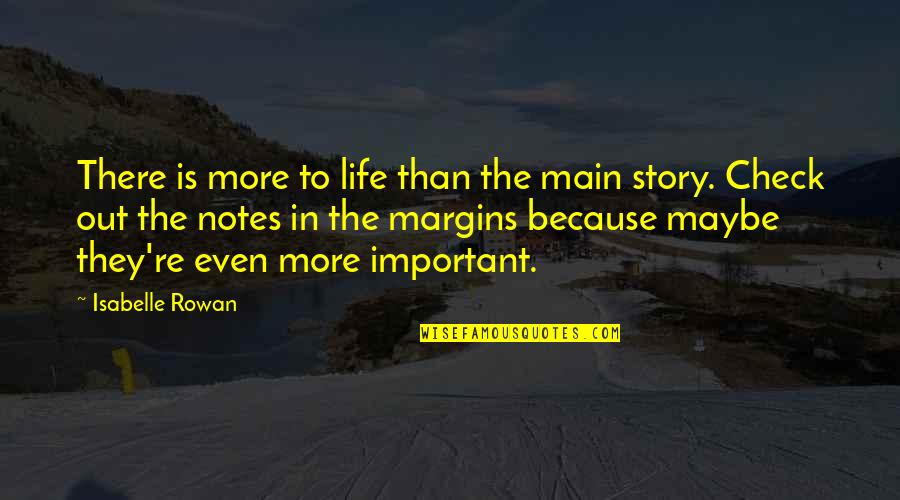 Check Out Quotes By Isabelle Rowan: There is more to life than the main