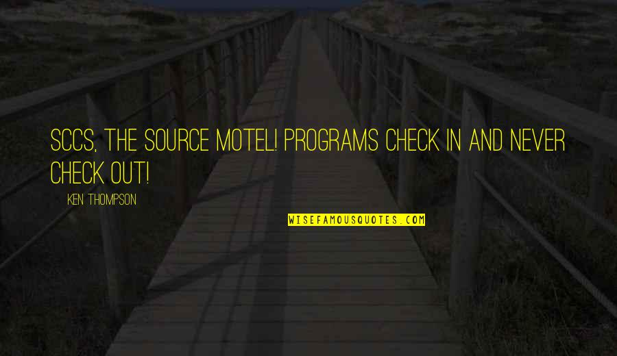 Check Out Quotes By Ken Thompson: SCCS, the source motel! Programs check in and