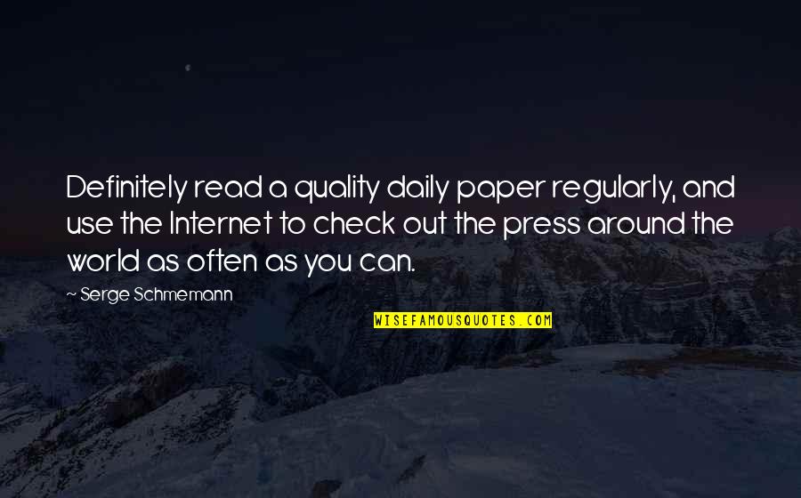 Check Out Quotes By Serge Schmemann: Definitely read a quality daily paper regularly, and