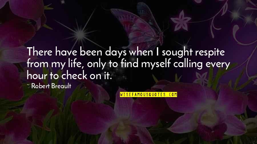 Check Quotes By Robert Breault: There have been days when I sought respite