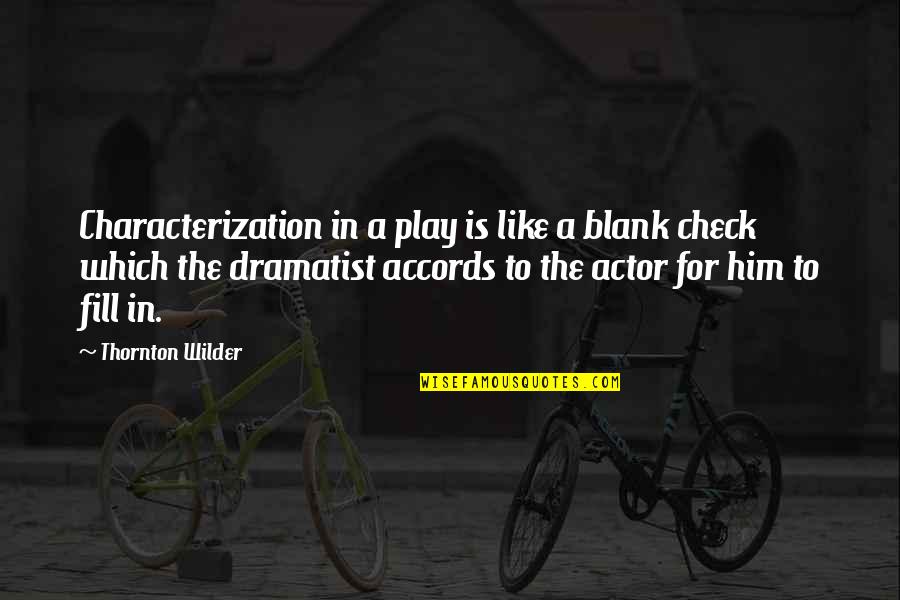 Check Quotes By Thornton Wilder: Characterization in a play is like a blank