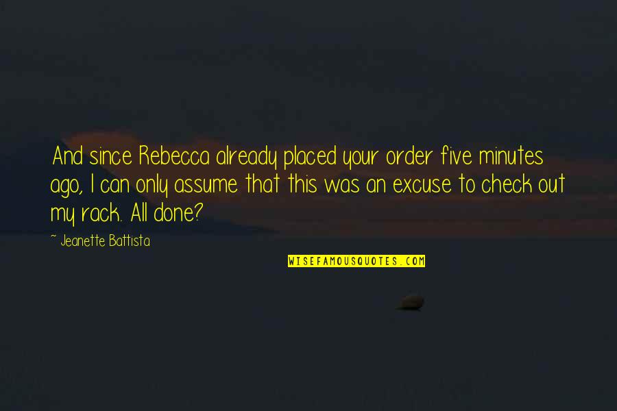 Check This Out Quotes By Jeanette Battista: And since Rebecca already placed your order five Check This Out Quotes By Jeanette Battista: And since Rebecca already placed your order five