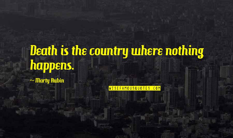 Check Your Spelling Quotes By Marty Rubin: Death is the country where nothing happens.