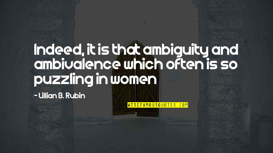 Checkbooks Online Quotes By Lillian B. Rubin: Indeed, it is that ambiguity and ambivalence which
