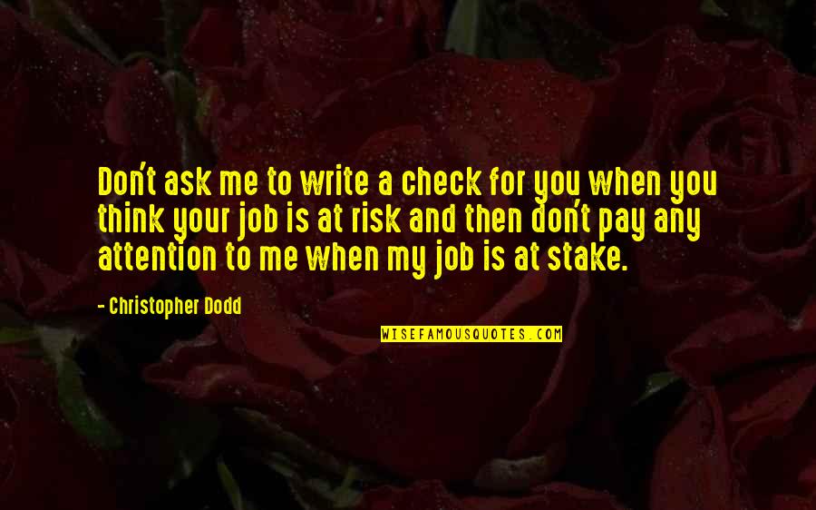 Check'd Quotes By Christopher Dodd: Don't ask me to write a check for