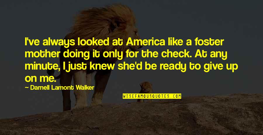 Check'd Quotes By Darnell Lamont Walker: I've always looked at America like a foster
