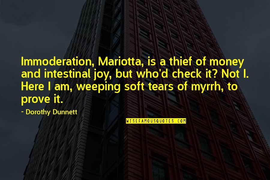 Check'd Quotes By Dorothy Dunnett: Immoderation, Mariotta, is a thief of money and