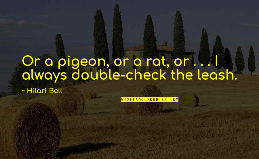 Check'd Quotes By Hilari Bell: Or a pigeon, or a rat, or .