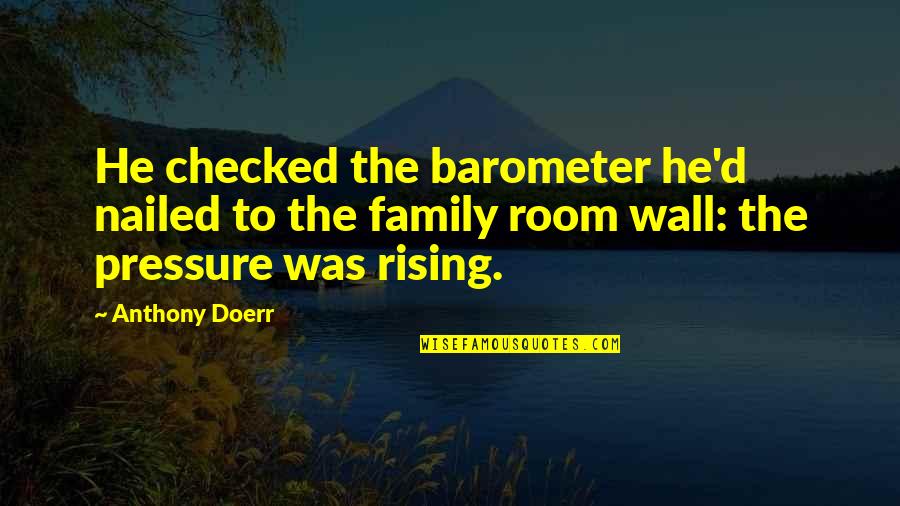 Checked Quotes By Anthony Doerr: He checked the barometer he'd nailed to the