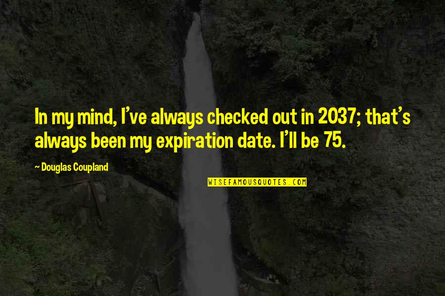 Checked Quotes By Douglas Coupland: In my mind, I've always checked out in