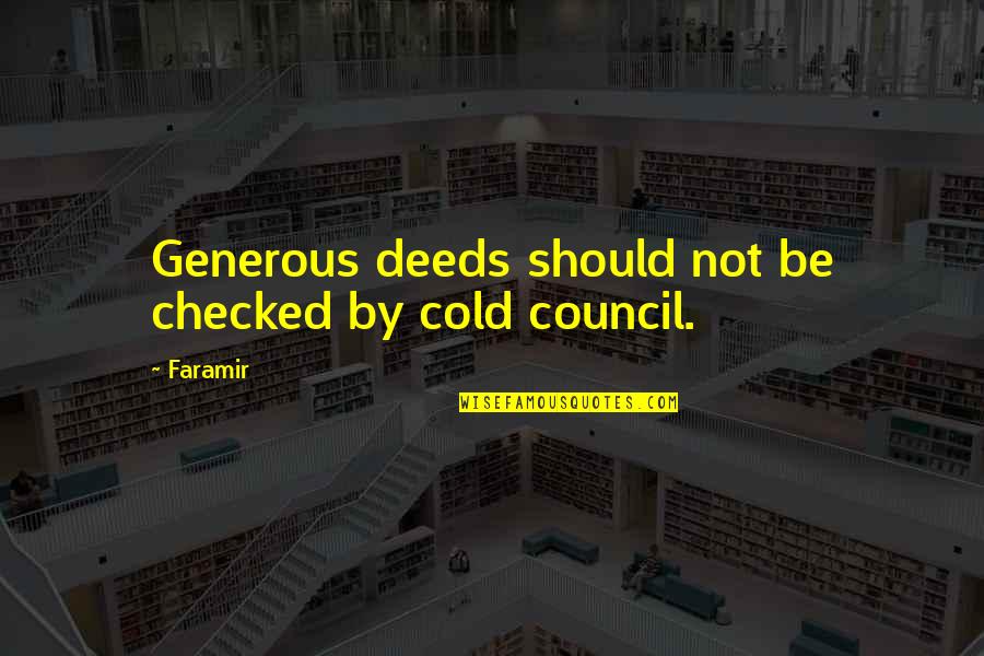 Checked Quotes By Faramir: Generous deeds should not be checked by cold