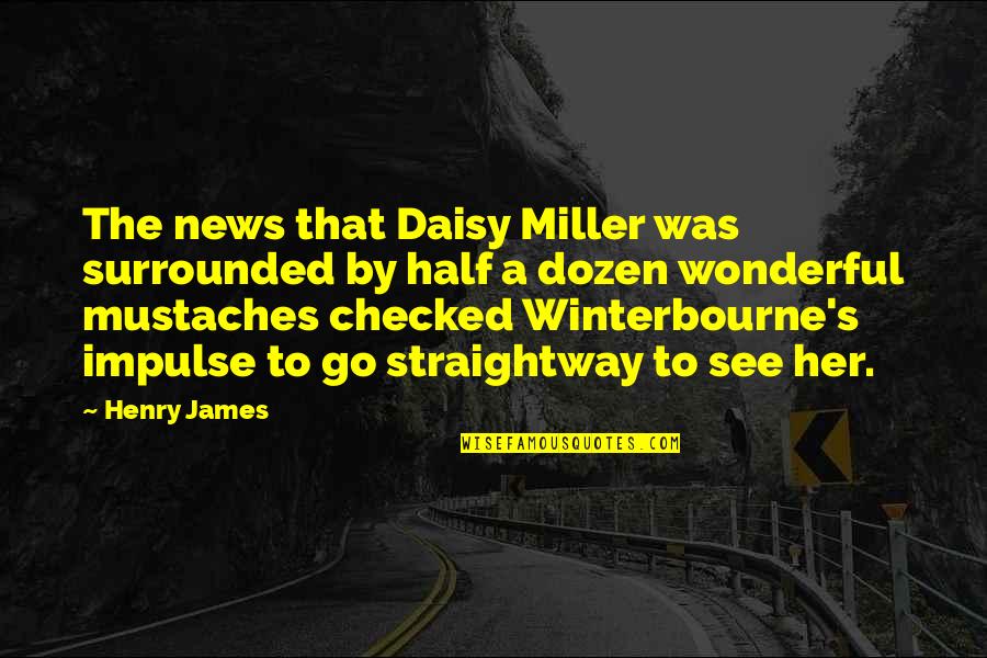 Checked Quotes By Henry James: The news that Daisy Miller was surrounded by