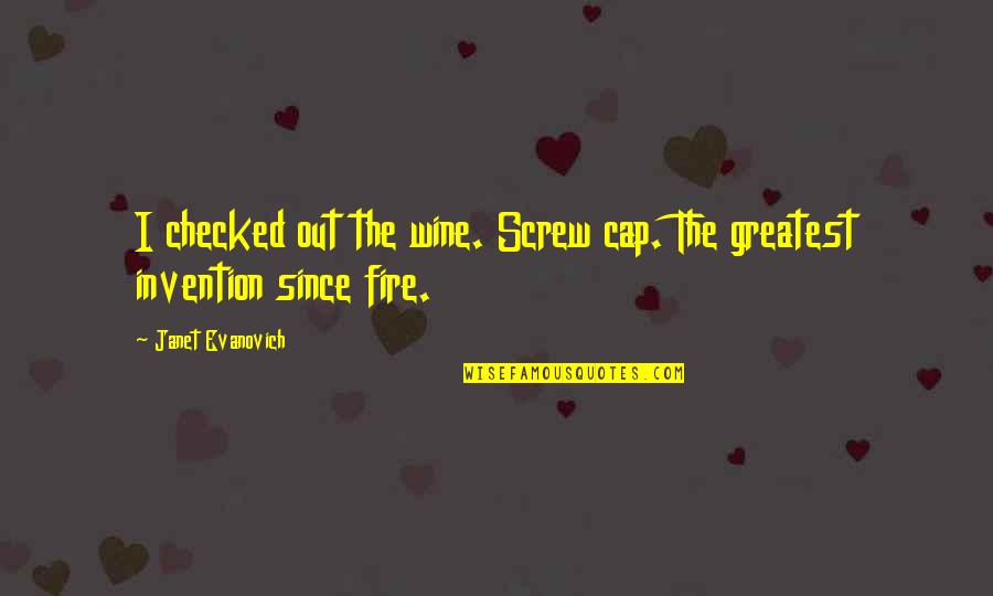 Checked Quotes By Janet Evanovich: I checked out the wine. Screw cap. The