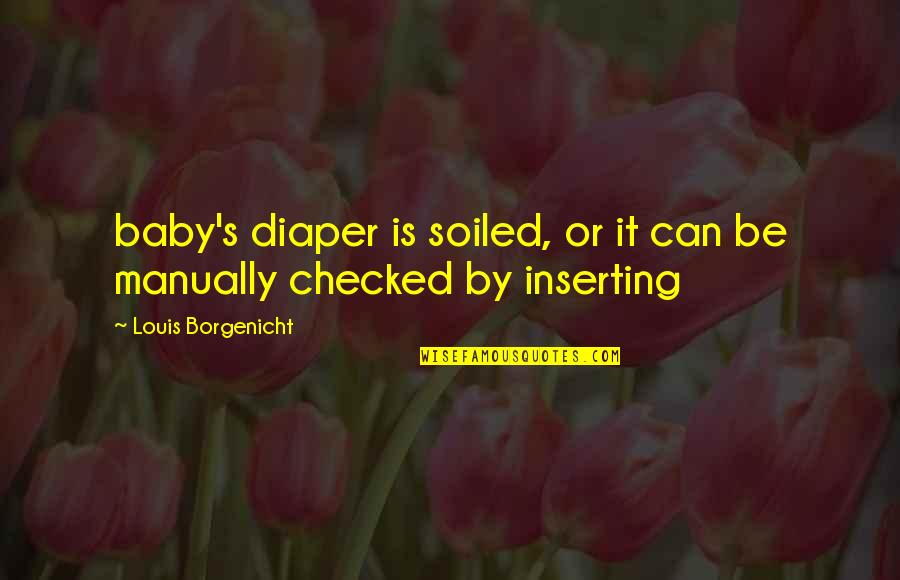 Checked Quotes By Louis Borgenicht: baby's diaper is soiled, or it can be