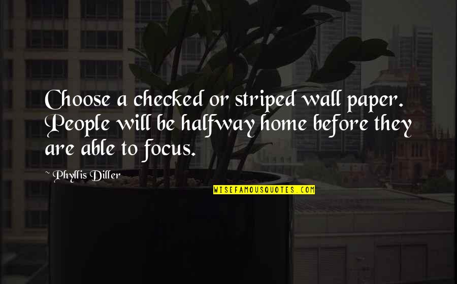 Checked Quotes By Phyllis Diller: Choose a checked or striped wall paper. People