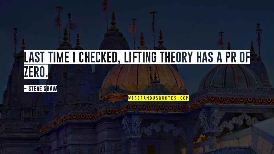 Checked Quotes By Steve Shaw: Last time I checked, lifting theory has a