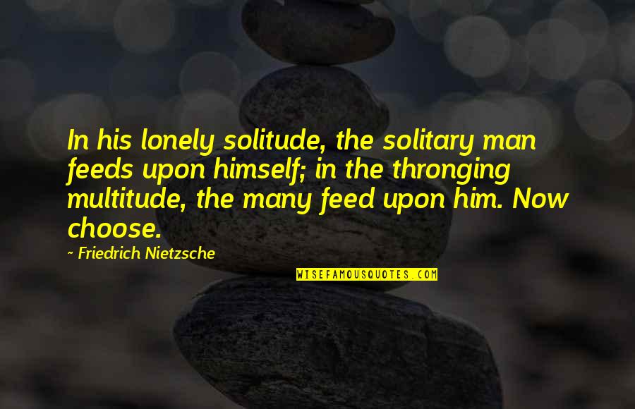 Checkerboard Quotes By Friedrich Nietzsche: In his lonely solitude, the solitary man feeds