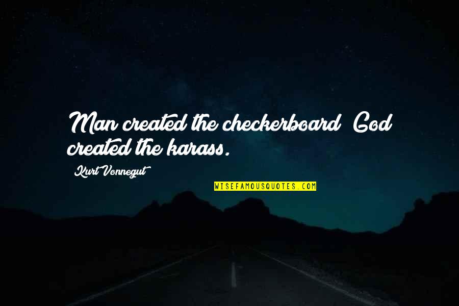 Checkerboard Quotes By Kurt Vonnegut: Man created the checkerboard; God created the karass.