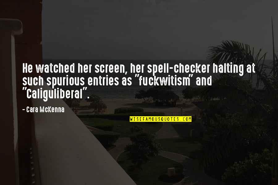 Checker'd Quotes By Cara McKenna: He watched her screen, her spell-checker halting at
