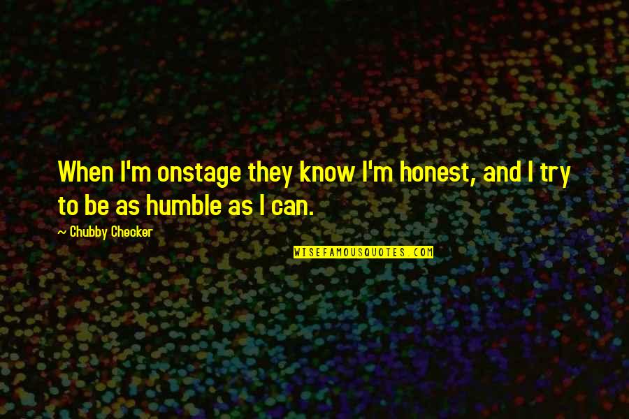 Checker'd Quotes By Chubby Checker: When I'm onstage they know I'm honest, and