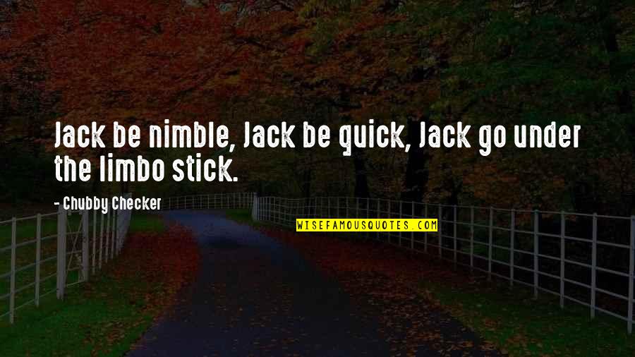 Checker'd Quotes By Chubby Checker: Jack be nimble, Jack be quick, Jack go