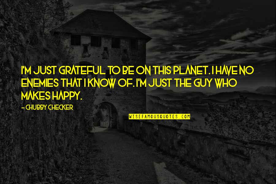 Checker'd Quotes By Chubby Checker: I'm just grateful to be on this planet.