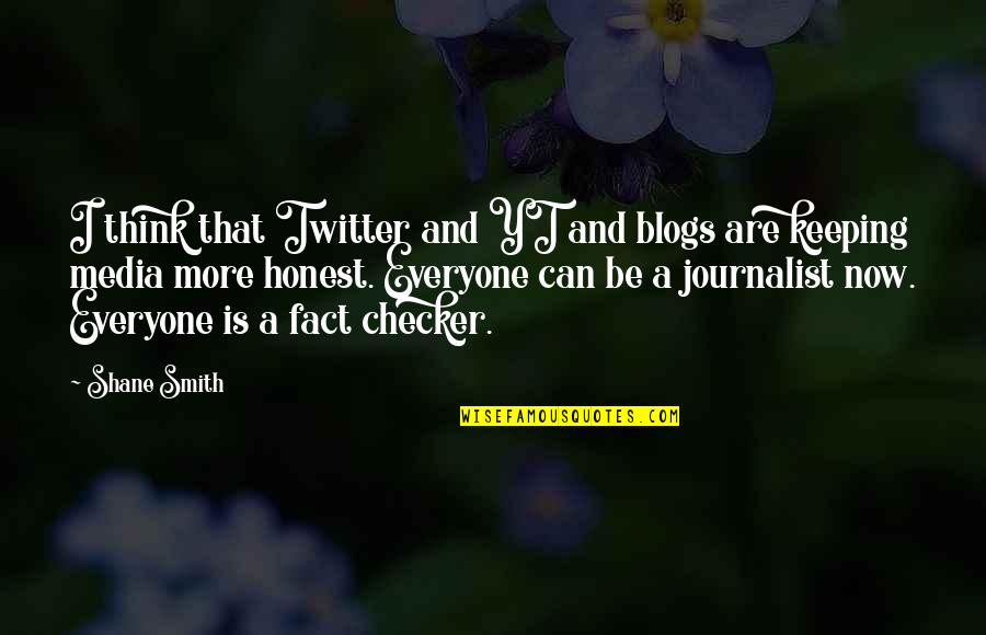 Checker'd Quotes By Shane Smith: I think that Twitter and YT and blogs