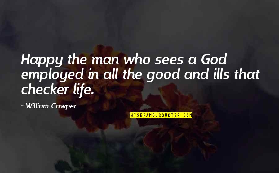 Checker'd Quotes By William Cowper: Happy the man who sees a God employed